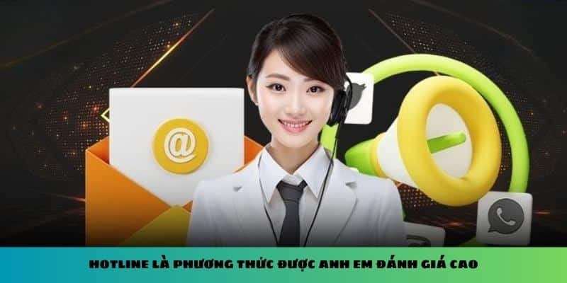 Hotline là phương thức được anh em đánh giá cao