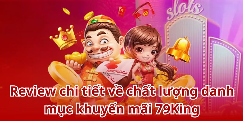 79King mang đến danh mục khuyến mãi đa dạng, hấp dẫn