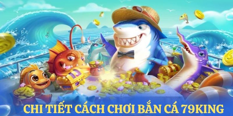 Cách chơi bắn cá online, luật săn chi tiết cho hội viên mới