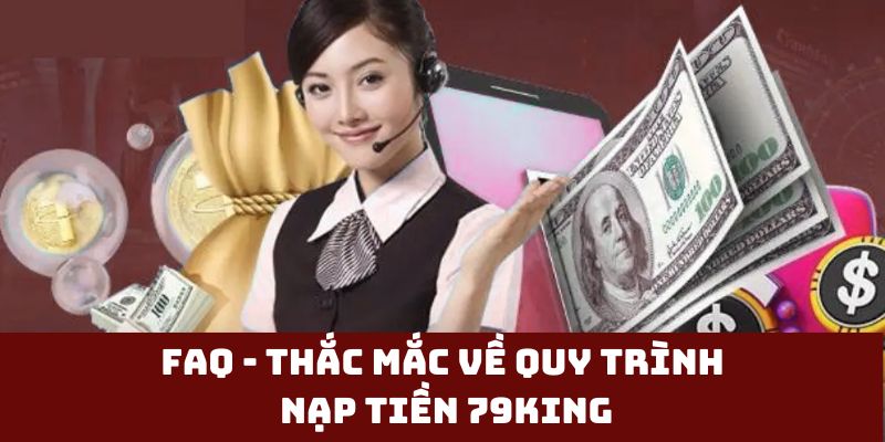 FAQ - Thắc mắc về quy trình nạp tiền 79KING