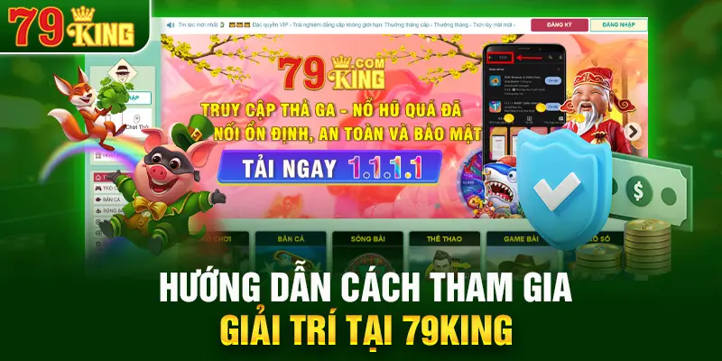 Hướng dẫn cách tham gia giải trí tại 79KING