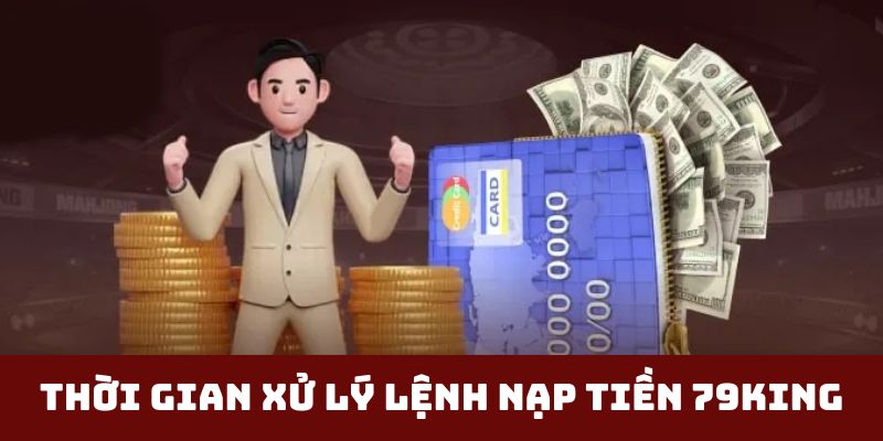 Thời gian xử lý lệnh nạp tiền 79KING